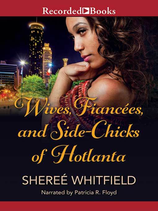 Title details for Wives, Fiancees, and Side-Chicks of Hotlanta by Sheree Whitfield - Available